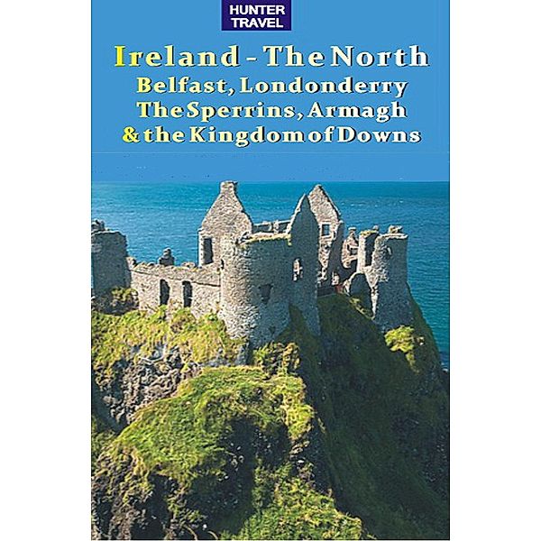 Ireland - The North: Belfast, Londonderry, The Sperrins, Armagh & the Kingdoms of Down / Hunter Publishing, Tina Neylon