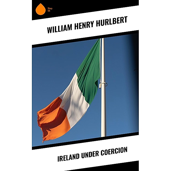 Ireland under Coercion, William Henry Hurlbert