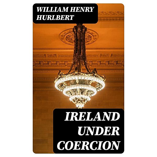 Ireland under Coercion, William Henry Hurlbert