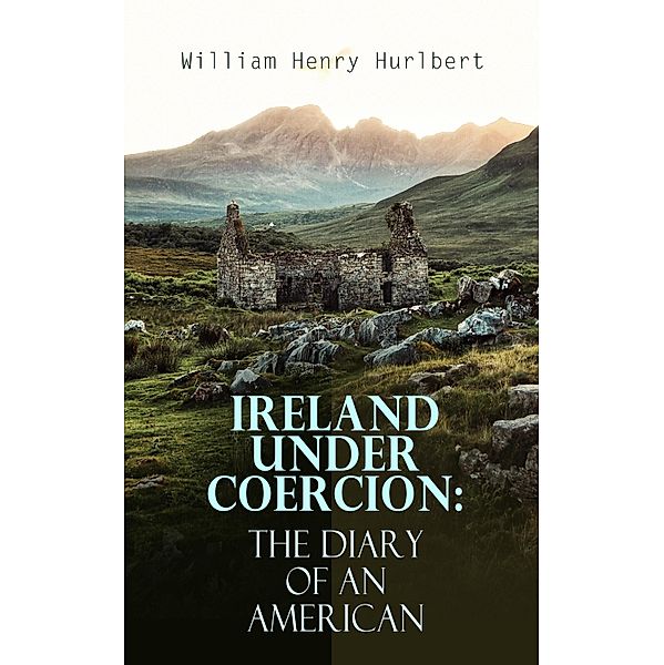 Ireland under Coercion: The Diary of an American, William Henry Hurlbert