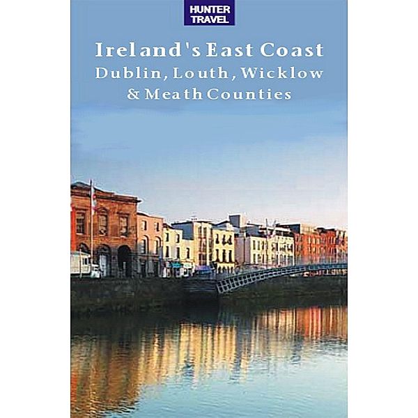 Ireland's East Coast: Dublin, Louth, Wicklow & Meath Counties / Hunter Publishing, Tina Neylon