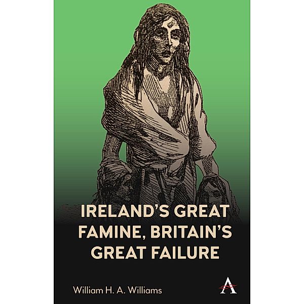 Ireland's Great Famine, Britain's Great Failure, William H. A. Williams