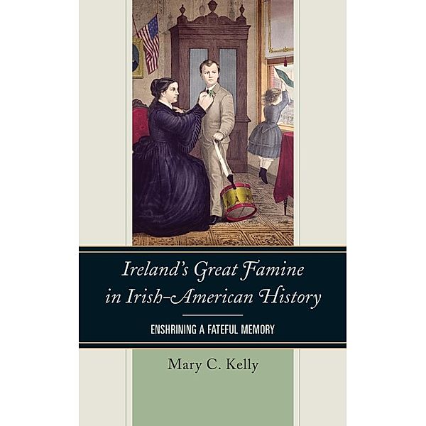 Ireland's Great Famine in Irish-American History, Mary Kelly