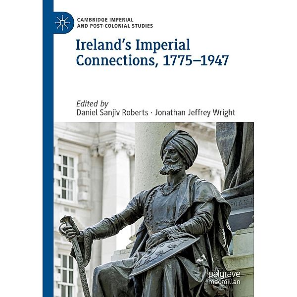 Ireland's Imperial Connections, 1775-1947 / Cambridge Imperial and Post-Colonial Studies