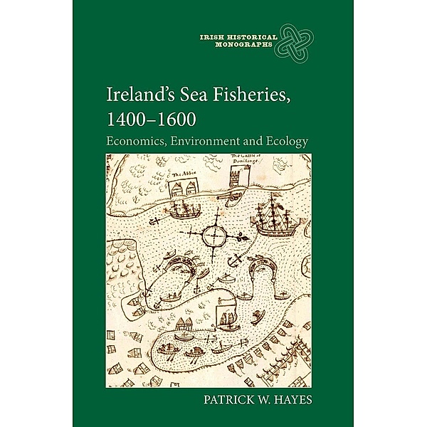 Ireland's Sea Fisheries, 1400-1600, Patrick W Hayes