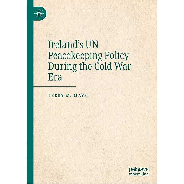 Ireland's UN Peacekeeping Policy During the Cold War Era / Progress in Mathematics, Terry M. Mays