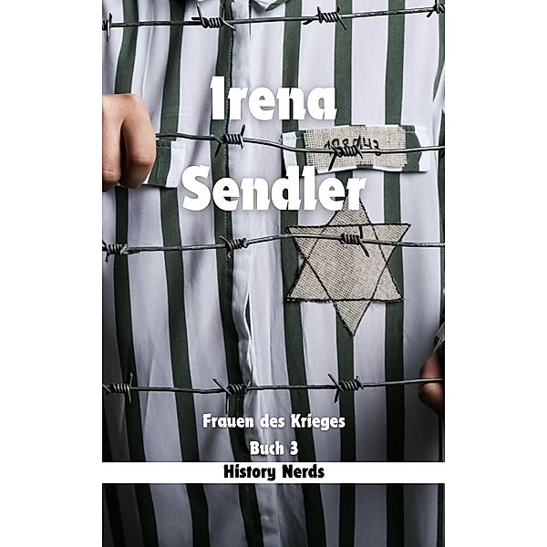 Irena Sendler (Frauen des Krieges, #3) / Frauen des Krieges, History Nerds