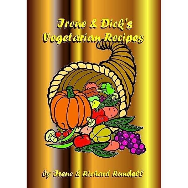 Irene & Dick's Vegetarian Recipes / Richard Rundell, Richard Rundell