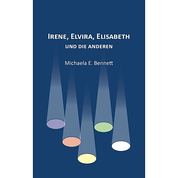 Irene, Elvira, Elisabeth - und die anderen / myMorawa von Dataform Media GmbH, Michaela E. Bennett