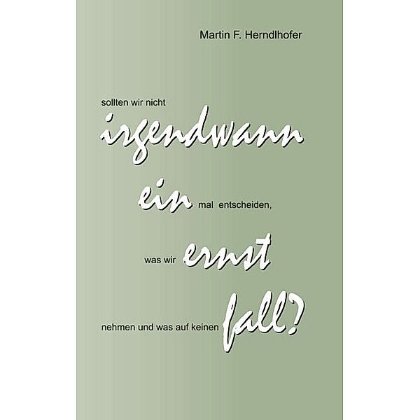 Irgendwann ein Ernstfall?, Martin F. Herndlhofer