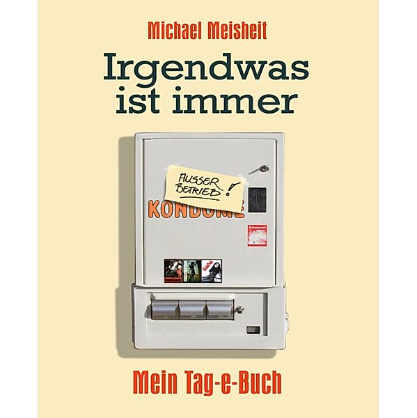 Irgendwas ist immer - Mein Tag-e-Buch, Michael Meisheit