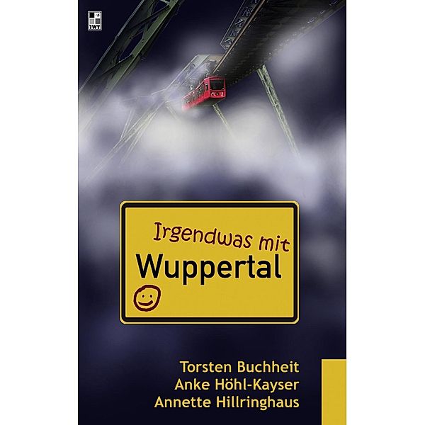 Irgendwas mit Wuppertal, Torsten Buchheit, Anke Höhl-Kayser, Annette Hillringhaus