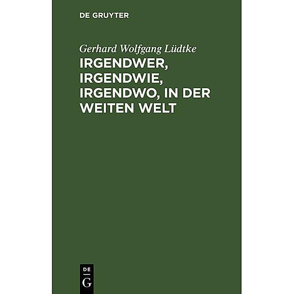 Irgendwer, irgendwie, irgendwo, in der weiten Welt, Gerhard Wolfgang Lüdtke