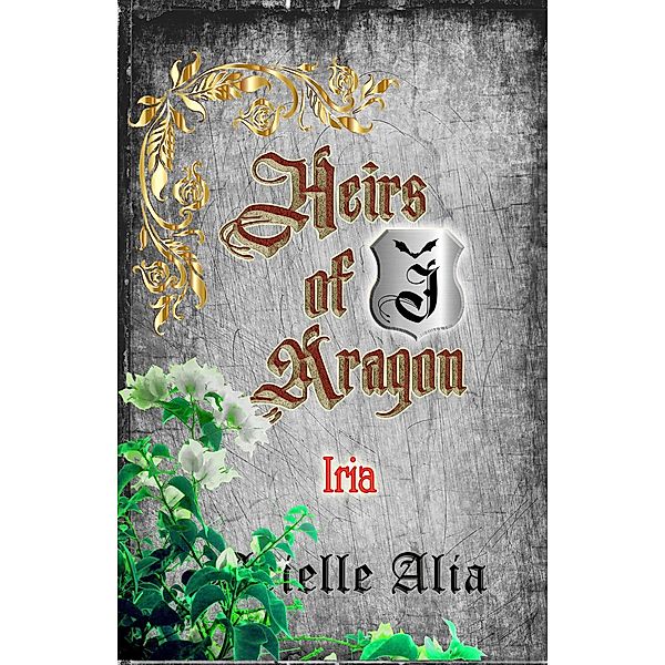 Iria (Heirs of Aragon Tagalog Edition, #3) / Heirs of Aragon Tagalog Edition, Arielle Alia