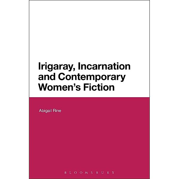Irigaray, Incarnation and Contemporary Women's Fiction, Abigail Rine