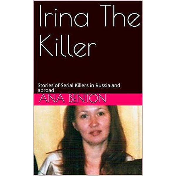 Irina The Killer, Ana Benton