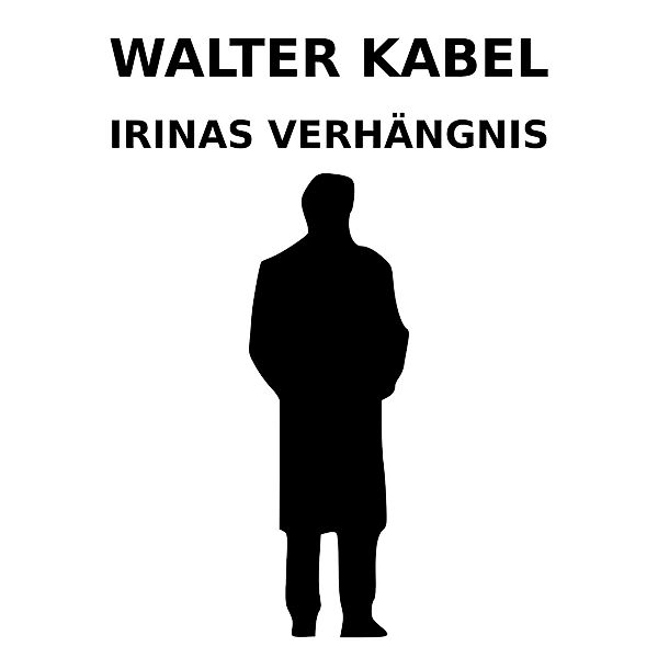 Irinas Verhängnis, Walter Kabel