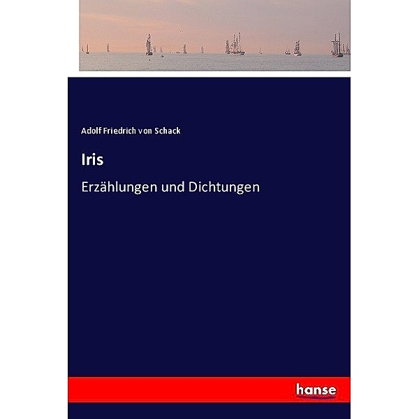 Iris, Adolf Friedrich von Schack