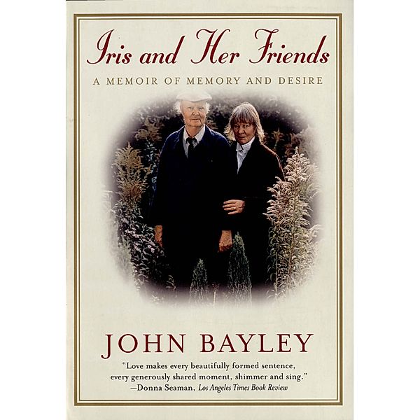 Iris and Her Friends: A Memoir of Memory and Desire, John Bayley
