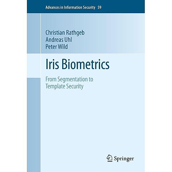 Iris Biometrics / Advances in Information Security Bd.59, Christian Rathgeb, Andreas Uhl, Peter Wild