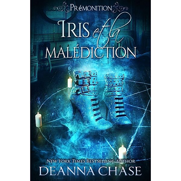 Iris et la malédiction (Prémonition, #5) / Prémonition, Deanna Chase