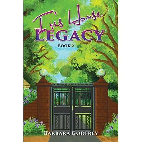 Iris House Legacy Book 2 / GoldTouch Press, LLC, Barbara Godfrey