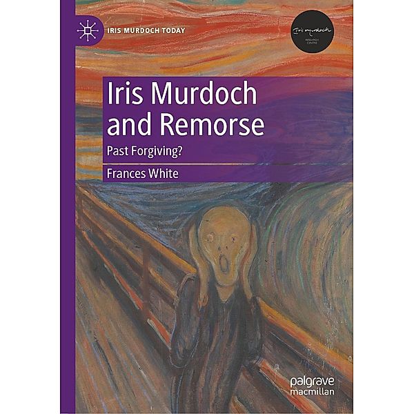 Iris Murdoch and Remorse / Iris Murdoch Today, Frances White