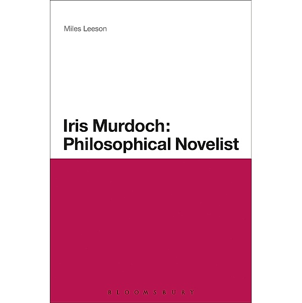 Iris Murdoch: Philosophical Novelist, Miles Leeson