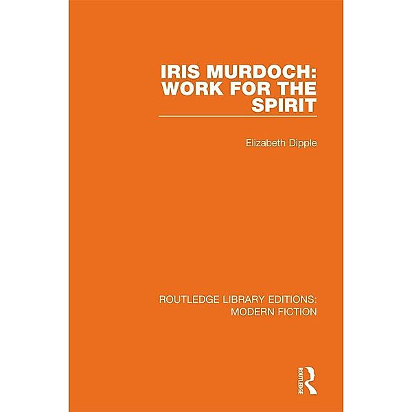 Iris Murdoch / Routledge Library Editions: Modern Fiction, Elizabeth Dipple