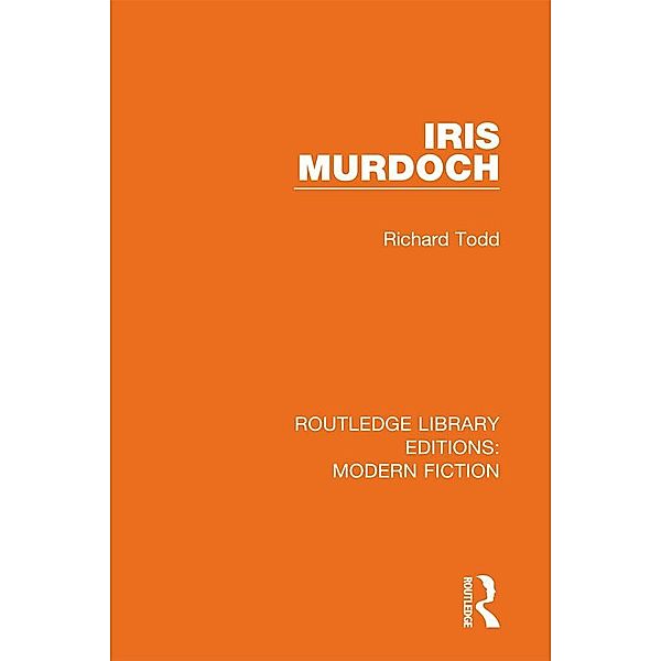 Iris Murdoch / Routledge Library Editions: Modern Fiction, Richard Todd