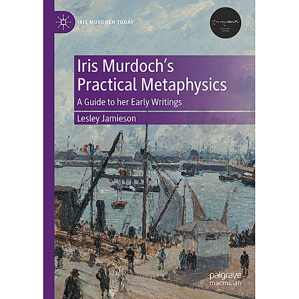 Iris Murdoch's Practical Metaphysics, Lesley Jamieson