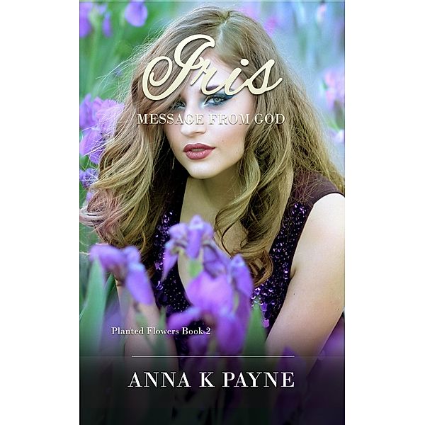 Iris (Planted Flowers Series, #2), Anna K Payne
