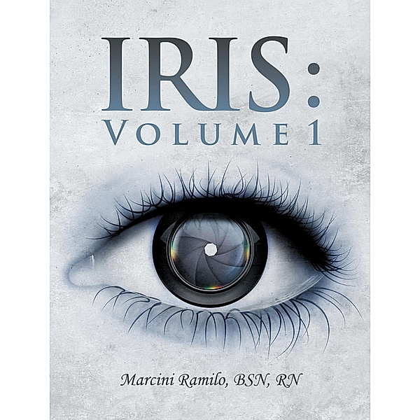 Iris : Volume 1, Marcini Ramilo BSN RN