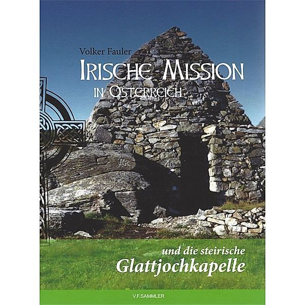 Irische Mission in Österreich und die steirische Glattjochkapelle, Volker Fauler