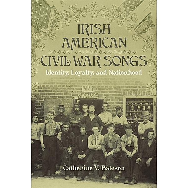 Irish American Civil War Songs / Conflicting Worlds: New Dimensions of the American Civil War, Catherine V. Bateson