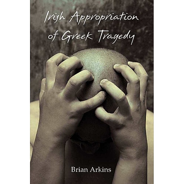Irish Appropriation of Greek Tragedy, Brian Arkins
