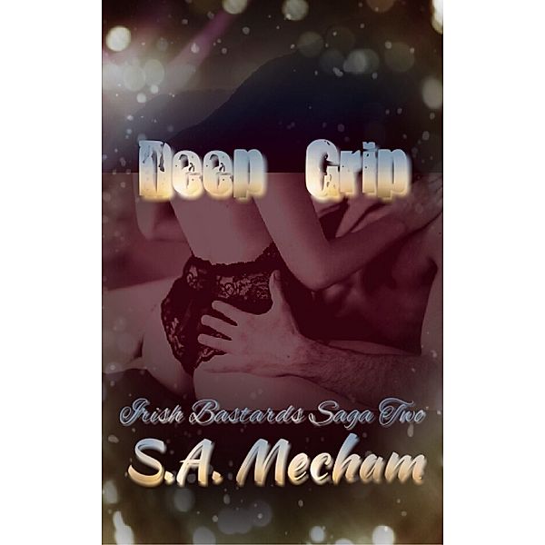 Irish Bastards Saga: Deep Grip, S.A. Mecham