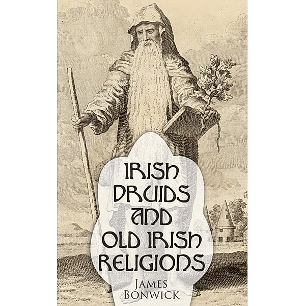 Irish Druids And Old Irish Religions, James Bonwick