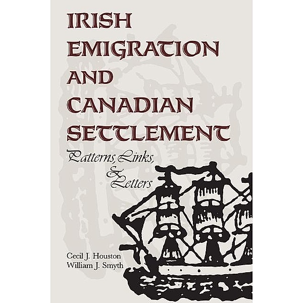 Irish Emigration and Canadian Settlement, Cecil J. Houston, William J. Smyth
