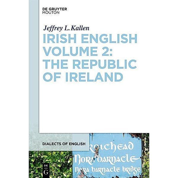 Irish English Volume 2: The Republic of Ireland / Dialects of English Bd.9, Jeffrey L. Kallen