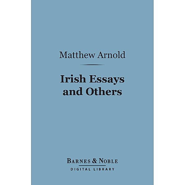 Irish Essays and Others (Barnes & Noble Digital Library) / Barnes & Noble, Matthew Arnold