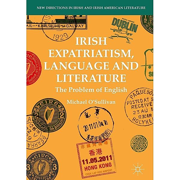 Irish Expatriatism, Language and Literature / New Directions in Irish and Irish American Literature, Michael O'sullivan