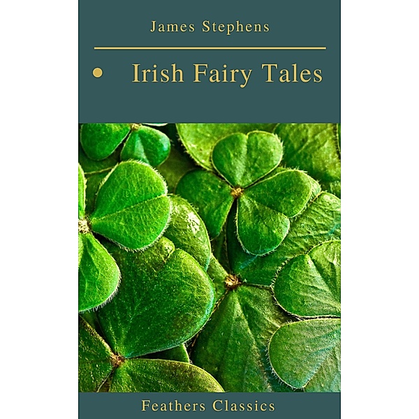 Irish Fairy Tales (Feathers Classics), James Stephens, Feathers Classics