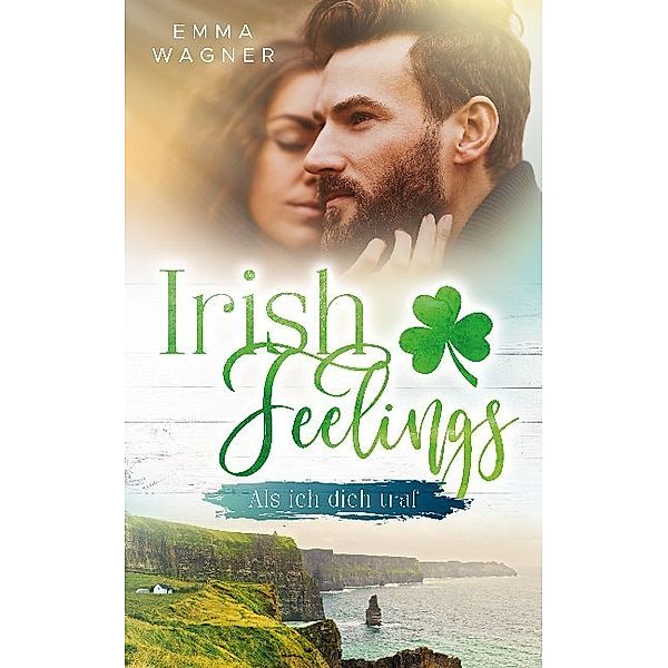 Irish Feelings - Als ich dich traf, Emma Wagner