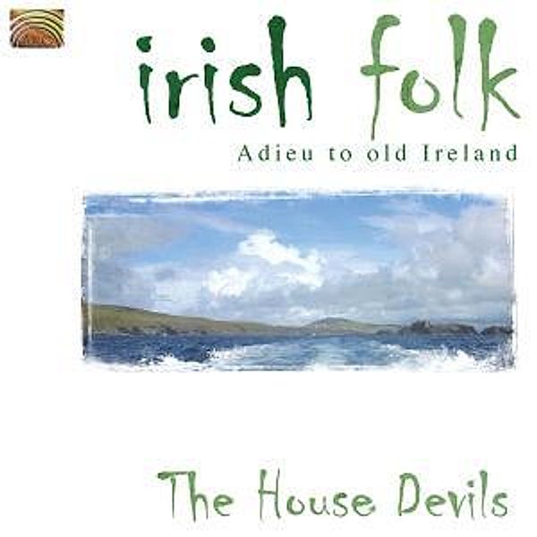 Irish Folk-Adieu To Old Ireland, The House Devils