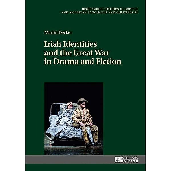 Irish Identities and the Great War in Drama and Fiction, Decker Martin Decker