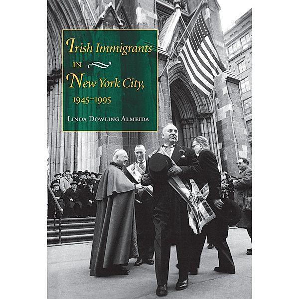 Irish Immigrants in New York City, 1945-1995, Linda Dowling Almeida