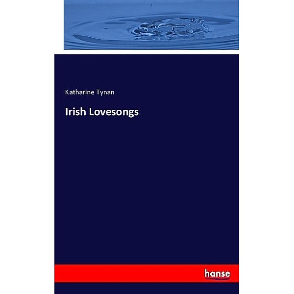 Irish Lovesongs, Katharine Tynan