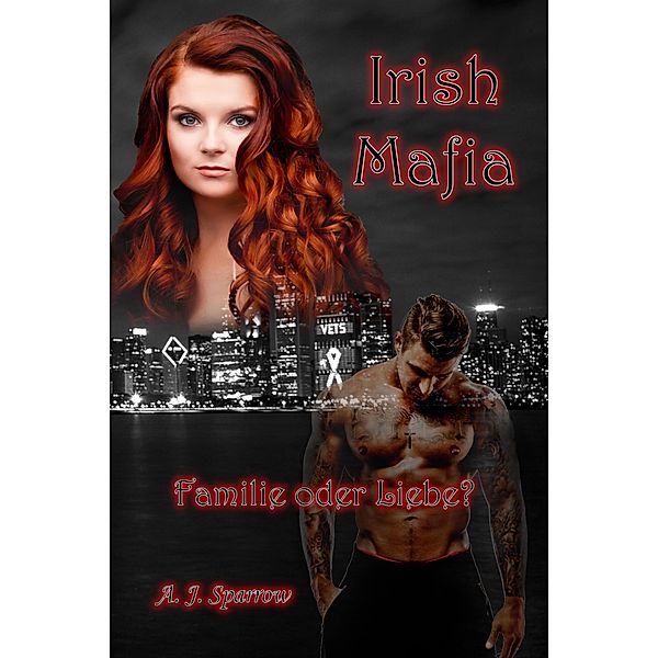 Irish Mafia: Familie oder Liebe? / Irish Mafia Bd.1, A. J. Sparrow