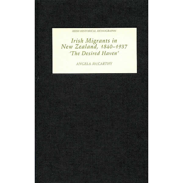 Irish Migrants in New Zealand, 1840-1937, Angela McCarthy